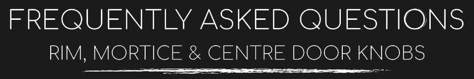 Mortice, Rim & Centre Doorknobs Frequently Asked Questions