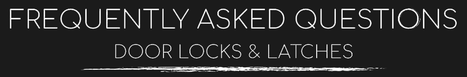 Locks & Latches Frequently Asked Questions
