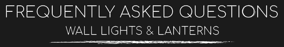 Wall Lanterns & Lights Frequently Asked Questions